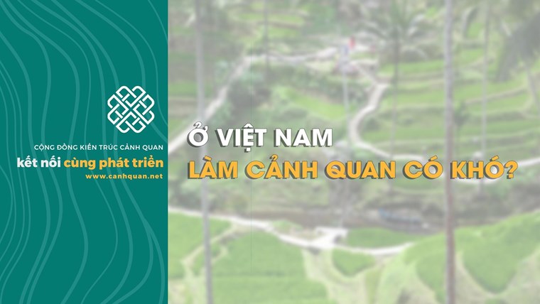 Ở Việt Nam, làm cảnh quan có khó không?