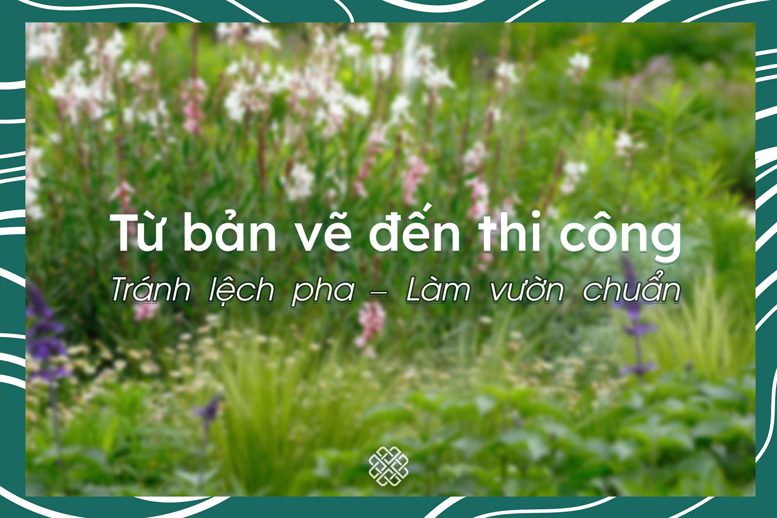 Thiết kế đẹp nhưng thi công “khóc thét”? Giải pháp là đây!