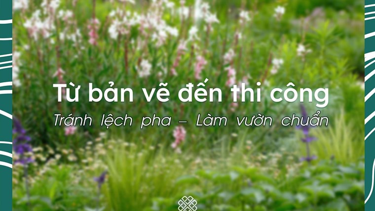 Thiết kế đẹp nhưng thi công “khóc thét”? Giải pháp là đây!